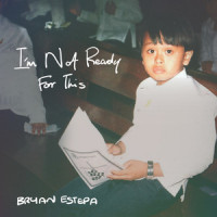 I'm Not Ready for This_Bryan Estepa