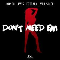 Don't Need 'Em(feat. Will Singe)_Donell Lewis,Fortafy,Will Singe
