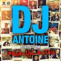 Woke up Like This_Storm,DJ Antoine