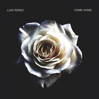 Come Home_Luis Perez