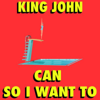 Can so I Want To_King John