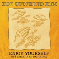 Enjoy Yourself(It's Later Than You Think)_Hot Buttered Rum