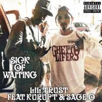 Sick of Waiting(feat. Kurupt & Sage Odessa)_Lil Trust,Kurupt,Sage Odessa
