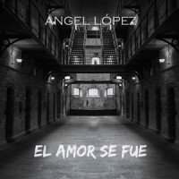 El Amor Se Fue_Angel Lopez