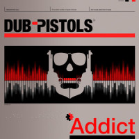 Addict_Dub Pistols,Cheshire Cat,Narco Dub,Barry Ashworth,Billy Borez,Stephan Cheshire