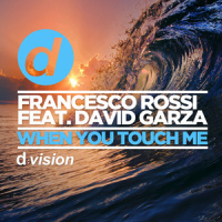 When You Touch Me_Francesco Rossi,David Garza