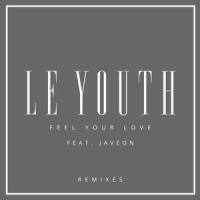 Feel Your Love_Le Youth,Javeon