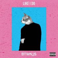 Like I Do_Btwn Us