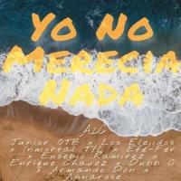 Yo No Merecia Nada_a2c,Los Elegidos,Inmortal Tyl,Efe Cer,Armando Don,Dubb C,Annarose,Eusebio Ramirez,Enrique Chavez,Junior OTB