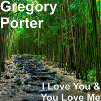 I Love You & You Love Me_Gregory Porter