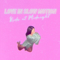 Love in Slow Motion_Kids At Midnight