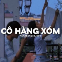 Cô Hàng Xóm (Lofi)_KProx,Anh Khang