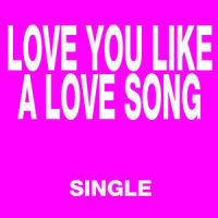 Love You Like a Love Song_Jess