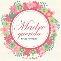 Madre Querida_Jay Rodriguez