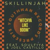 Hitchya Like Boom (feat. Joel Castillo, Soulfiya & Youthman)_Skillinjah,Joel Castillo,Soulfiya,Youthman