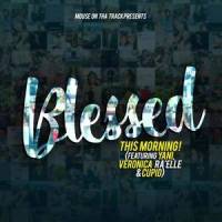 Blessed This Morning(feat. Yani, Veronica Ra'elle & Cupid)_Mouse On Tha Track,Cupid,Veronica Ra'elle,Yani