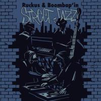 Street Jazz_Ruckus,Boombap'in,kick a dope verse!
