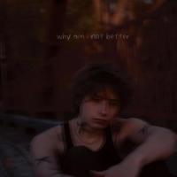 why am i not better_Ethan Jewell
