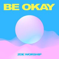 Be Okay_ZOE Worship