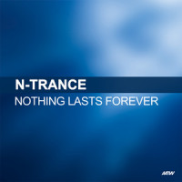 Nothing Lasts Forever_N-Trance