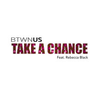 Take A Chance_Rebecca Black,Btwn Us