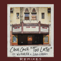Too Late (feat. Wiz Khalifa & Lukas Graham)_Cash Cash,Wiz Khalifa,Lukas Graham