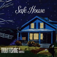 Safe House_Trout Fishing in America