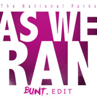 As We Ran(Bunt. Edit)_The National Parks,BUNT.