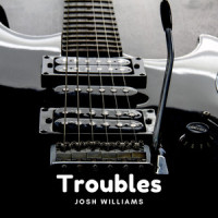 Troubles_Josh Williams