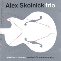 Goodbye to Romance_Alex Skolnick Trio