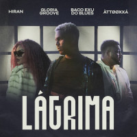 Lágrima_Hiran,Gloria Groove,Baco Exu do Blues,ÀTTØØXXÁ