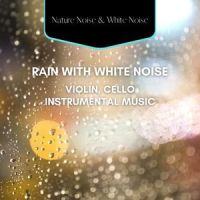 White Noise Violin & Cello - Euphotic Seal(with Rain Sound)_White Noise Collection,White Noise Atmospheres,Nature Noise,White Noise