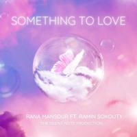 Something To Love(feat. Ramin Sokouty)_Rana Mansour,Ramin Sokouty