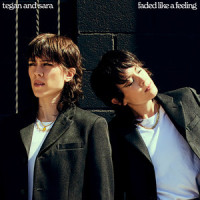 Faded Like A Feeling_Tegan And Sara
