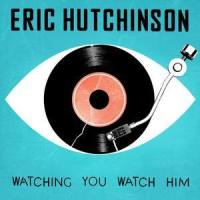 Watching You Watch Him_Eric Hutchinson
