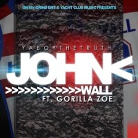 John Wall_Yaboythetruth,Gorilla Zoe