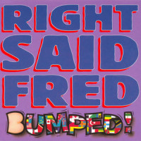 Bumped_Right Said Fred