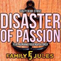 Disaster of Passion(feat. Adriana Figueroa & Zorsy)_FamilyJules,Adriana Figueroa,Zorsy
