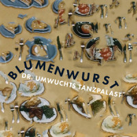Blumenwurst_Dr. Umwuchts Tanzpalast