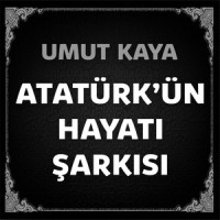 Atatürk'ün Hayatı Şarkısı_Umut Kaya