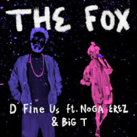 The Fox_D Fine Us,Noga Erez,Big T