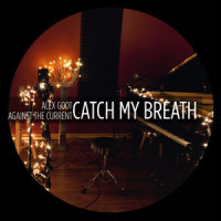 Catch My Breath_Alex Goot,Against the Current