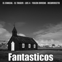Fantasticos_El Chacal,El Taiger,Los 4,Yulien Oviedo,Insurrecto