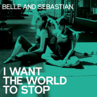 I Want The World To Stop_Belle & Sebastian
