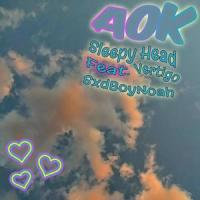 AOK(feat. Vertigo & SxdBoyNoah)_Sleepy Head,Vertigo,Sxdboynoah