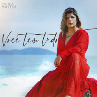 Você tem Tudo_Paula Mattos