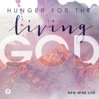 Hunger for the Living God_New Wine