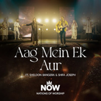 Aag Mein Ek Aur_Nations of Worship,Sheldon Bangera,Shifa Joseph