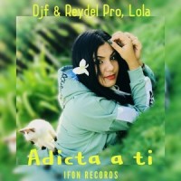 Adicta a Ti_Ifon Records,Reydel Pro,Lola,DJF