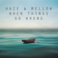 When Things Go Wrong_Mellow,Haze